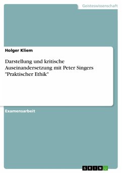 Darstellung und kritische Auseinandersetzung mit Peter Singers "Praktischer Ethik"