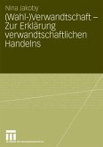 (Wahl-)Verwandtschaft - Zur Erklärung verwandtschaftlichen Handelns