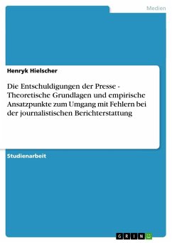 Die Entschuldigungen der Presse - Theoretische Grundlagen und empirische Ansatzpunkte zum Umgang mit Fehlern bei der journalistischen Berichterstattung - Hielscher, Henryk