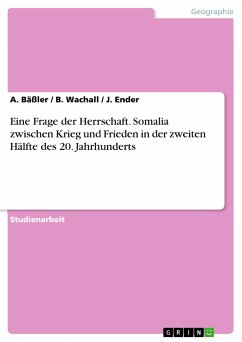 Eine Frage der Herrschaft. Somalia zwischen Krieg und Frieden in der zweiten Hälfte des 20. Jahrhunderts - Bäßler, A.;Ender, J.;Wachall, B.