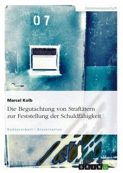 Die Begutachtung von Straftätern zur Feststellung der Schuldfähigkeit - Kolb, Marcel