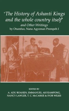 'The History of Ashanti Kings and the Whole Country Itself' and Other Writings, by Otumfuo, Nana Agyeman Prempeh I - Prempeh, Agyeman; Akyeampong, E.; Adu Boahen, A.; Lawler, N.; McCaskie, T C; Wilks, I.