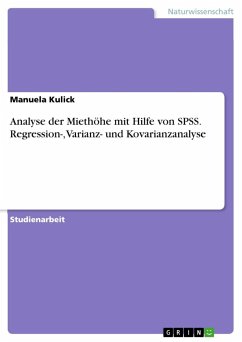 Analyse der Miethöhe mit Hilfe von SPSS. Regression-, Varianz- und Kovarianzanalyse - Kulick, Manuela