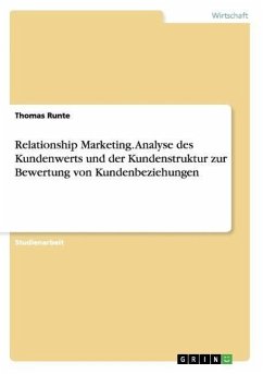 Relationship Marketing. Analyse des Kundenwerts und der Kundenstruktur zur Bewertung von Kundenbeziehungen - Runte, Thomas