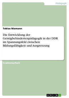 Die Entwicklung der Geistigbehindertenpädagogik in der DDR im Spannungsfeld zwischen Bildungsfähigkeit und Ausgrenzung - Niemann, Tobias