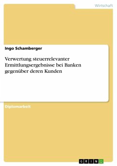 Verwertung steuerrelevanter Ermittlungsergebnisse bei Banken gegenüber deren Kunden - Schamberger, Ingo