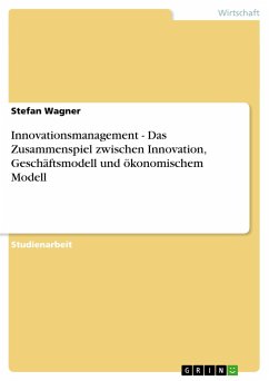 Innovationsmanagement - Das Zusammenspiel zwischen Innovation, Geschäftsmodell und ökonomischem Modell - Wagner, Stefan