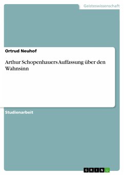 Arthur Schopenhauers Auffassung über den Wahnsinn - Neuhof, Ortrud