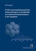 FT-ICR-massenspektrometrische Untersuchungen zur Reaktivität von Aluminiumclusteranionen in der Gasphase FT-ICR-massenspektrometrische Untersuchungen zur Reaktivität von Aluminiumclusteranionen in der Gasphase