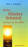 Deines Glückes Schmied bist immer nur Du selbst!