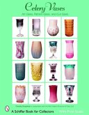 Celery Vases: Art Glass, Pattern Glass, and Cut Glass: Art Glass, Pattern Glass, and Cut Glass