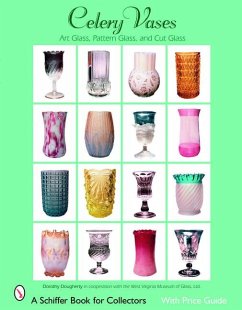 Celery Vases: Art Glass, Pattern Glass, and Cut Glass: Art Glass, Pattern Glass, and Cut Glass - Dougherty, Dorothy
