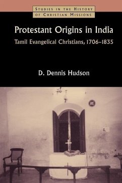 Protestant Origins in India: Tamil Evangelical Christians, 1706-1835 - Hudson, Dennis