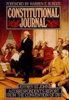 Constitutional Journal: A Correspondent's Report from the Convention of 1787 - St John, Jeffrey