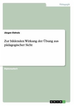 Zur bildenden Wirkung der Übung aus pädagogischer Sicht - Elsholz, Jürgen