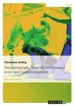 Tanzpädagogik: Tanz als Erfahrungs-, Lern- und Gestaltungsraum - Helbig, Christiane