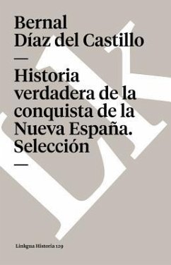 Historia Verdadera de la Conquista de la Nueva España. Selección - Díaz Del Castillo, Bernal