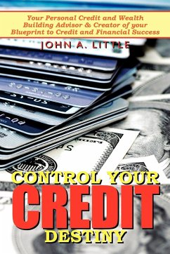 Control Your Credit Destiny - Little, John A.