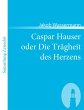Caspar Hauser oder Die Trägheit des... - Bild 1