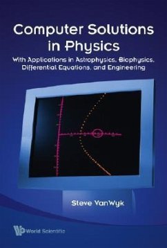 Computer Solutions in Physics: With Applications in Astrophysics, Biophysics, Differential Equations, and Engineering - Wyk, Steve Van