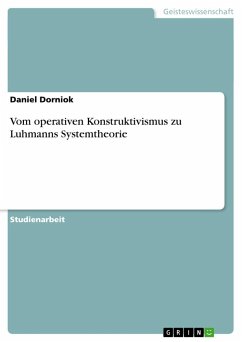 Vom operativen Konstruktivismus zu Luhmanns Systemtheorie - Dorniok, Daniel