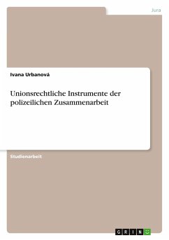 Unionsrechtliche Instrumente der polizeilichen Zusammenarbeit - Urbanová, Ivana