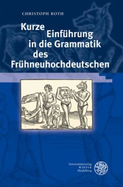 Kurze Einführung in die Grammatik des Frühneuhochdeutschen - Roth, Christoph