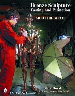 Bronze Sculpture Casting & Patination: Mud, Fire, Metal - Hurst, Steve