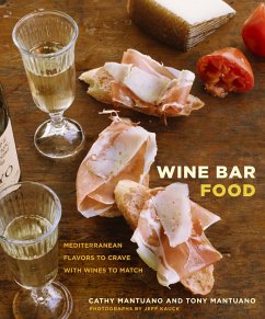 Wine Bar Food: Mediterranean Flavors to Crave with Wines to Match: A Cookbook - Mantuano, Cathy; Mantuano, Tony