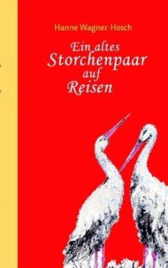 Ein altes Storchenpaar auf Reisen - Wagner-Hosch, Hanne