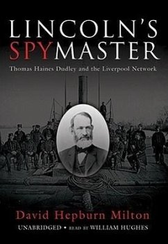 Lincoln's Spymaster: Thomas Haines Dudley and the Liverpool Network - Milton, David Hepburn
