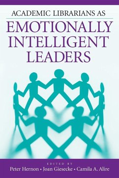 Academic Librarians as Emotionally Intelligent Leaders - Hernon, Peter; Giesecke, Joan; Alire, Camila