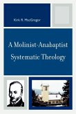 A Molinist-Anabaptist Systematic Theology A Molinist-Anabaptist Systematic Theology