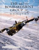 The 467th Bombardment Group (H) in World War II: In Combat with the B-24 Liberator Over Europe