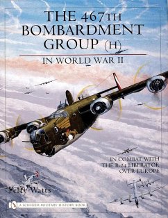 The 467th Bombardment Group (H) in World War II: In Combat with the B-24 Liberator Over Europe - Watts, Perry