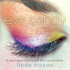 Eye Candy: 55 Easy Makeup Looks for Glam Lids and Luscious Lashes - Mason, Linda