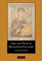 Art and Text in Byzantine Culture - James, Elizabeth (ed.)