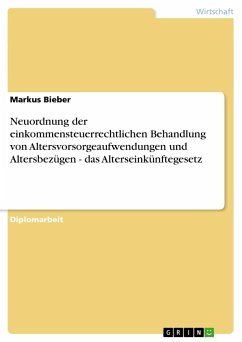 Neuordnung der einkommensteuerrechtlichen Behandlung von Altersvorsorgeaufwendungen und Altersbezügen - das Alterseinkünftegesetz - Bieber, Markus