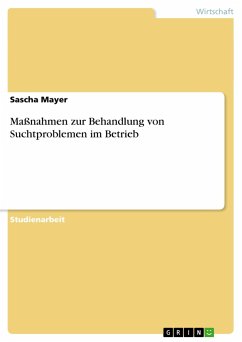 Maßnahmen zur Behandlung von Suchtproblemen im Betrieb - Mayer, Sascha