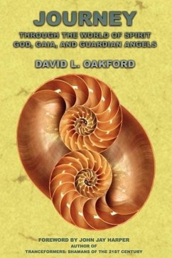 Journey Through the World of Spirit: God, Gaia, and Guardian Angels - Oakford, David L.