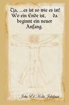 Cover Tja, ...Es Ist So Wie Es Ist! Wo Ein Ende Ist, Da Beginnt Ein Neuer Anfang.
