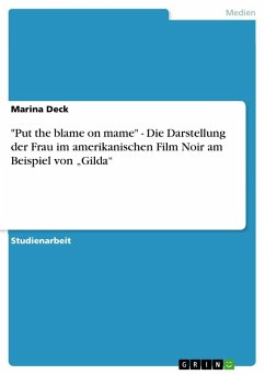 "Put the blame on mame" - Die Darstellung der Frau im amerikanischen Film Noir am Beispiel von ¿Gilda¿