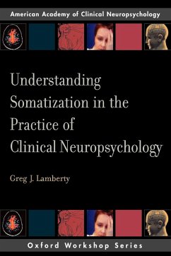 Understanding Somatization in the Practice of Clinical Neuropsychology - Lamberty, Greg J