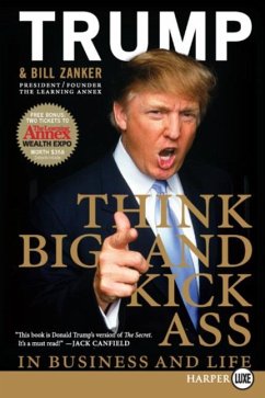 Think BIG and Kick Ass in Business and Life LP - Trump, Donald J; Zanker, Bill