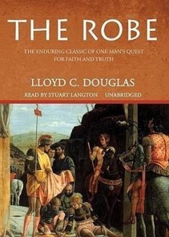 The Robe: The Enduring Classic of One Man's Quest for Faith and Truth - Douglas, Lloyd C.