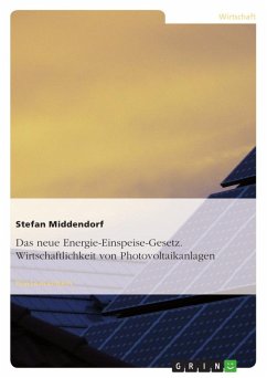 Das neue Energie-Einspeise-Gesetz. Wirtschaftlichkeit von Photovoltaikanlagen - Middendorf, Stefan