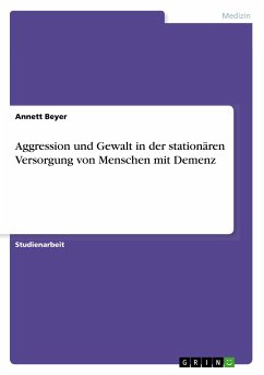 Aggression und Gewalt in der stationären Versorgung von Menschen mit Demenz - Beyer, Annett