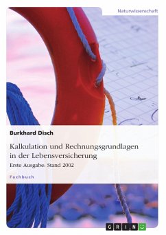 Kalkulation und Rechnungsgrundlagen in der Lebensversicherung. Erste Ausgabe: Stand 2002 - Disch, Burkhard