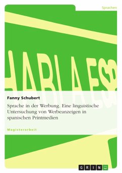 Sprache in der Werbung. Eine linguistische Untersuchung von Werbeanzeigen in spanischen Printmedien - Schubert, Fanny