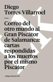 Correo del Otro Mundo Al Gran Piscátor de Salamanca: Cartas Respondidas a Los Muertos Por El Mismo Piscátor
